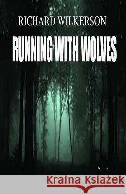 Running With Wolves: Running With Wolves Wilkerson, Richard L. 9781539444381 Createspace Independent Publishing Platform - książka