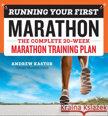 Running Your First Marathon: The Complete 20-Week Marathon Training Plan Andrew Kastor 9781939754301 Rockridge Press - książka