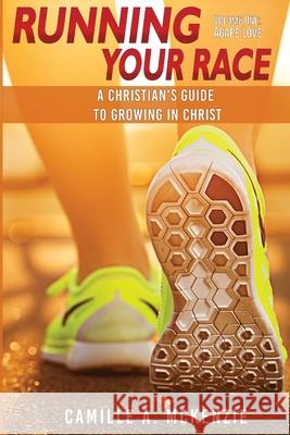 Running Your Race: A Christian's Guide to Growing in Christ Camille A. McKenzie 9781953759085 Heroica, LLC - książka