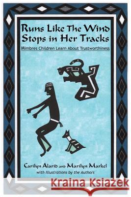 Runs Like The Wind Stops in Her Tracks: Mimbres Children Learn About Trustworthiness Carilyn Alarid, Marilyn Markel 9781632930996 Sunstone Press - książka