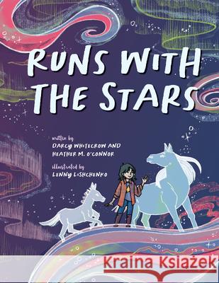 Runs with the Stars Heather M. O'Connor Darcy Whitecrow Lenny Lishchenko 9781772602388 Second Story Press - książka