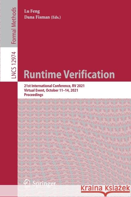 Runtime Verification: 21st International Conference, RV 2021, Virtual Event, October 11-14, 2021, Proceedings Lu Feng Dana Fisman 9783030884932 Springer - książka