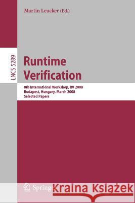 Runtime Verification: 8th International Workshop, RV 2008, Budapest, Hungary, March 30, 2008, Selected Papers Leucker, Martin 9783540892465 Springer - książka