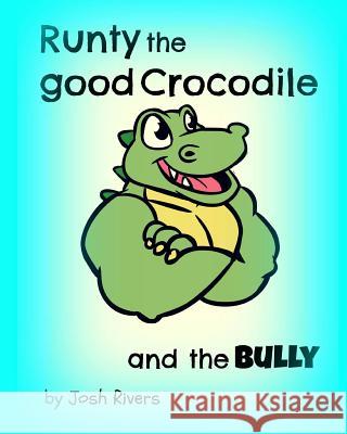 Runty the Good Crocodile and the Bully Josh Rivers 9781500213497 Createspace - książka