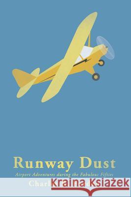 Runway Dust: Airport Adventures during the Fabulous Fifties Furden, Charles R. 9780982671603 Charles Ronald Furden - książka