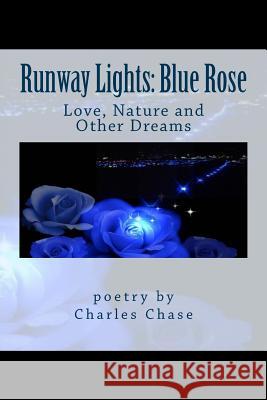 Runway Lights: Blue Rose: Love, Nature and Other Dreams Charles Chase 9781545257838 Createspace Independent Publishing Platform - książka