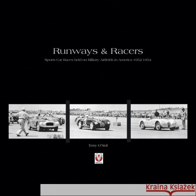 Runways & Racers: Sports Car Races Held on Military Airfields in America 1952-1954 Terry O'Neil 9781845842550 Veloce Publishing - książka