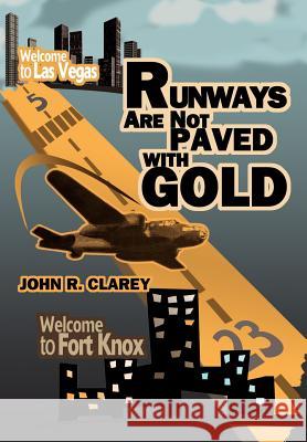 Runways Are Not Paved With Gold John R. Clarey 9780595773374 iUniverse - książka