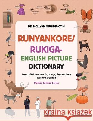 Runyankore/Rukiga-English Picture Dictionary: Over 1000 New Words Songs Rhymes from Western Uganda Mollynn Mugisha-Otim 9781665597319 Authorhouse UK - książka