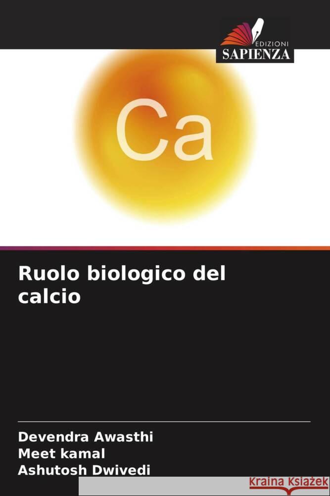 Ruolo biologico del calcio Awasthi, Devendra, Kamal, Meet, Dwivedi, Ashutosh 9786204220697 Edizioni Sapienza - książka