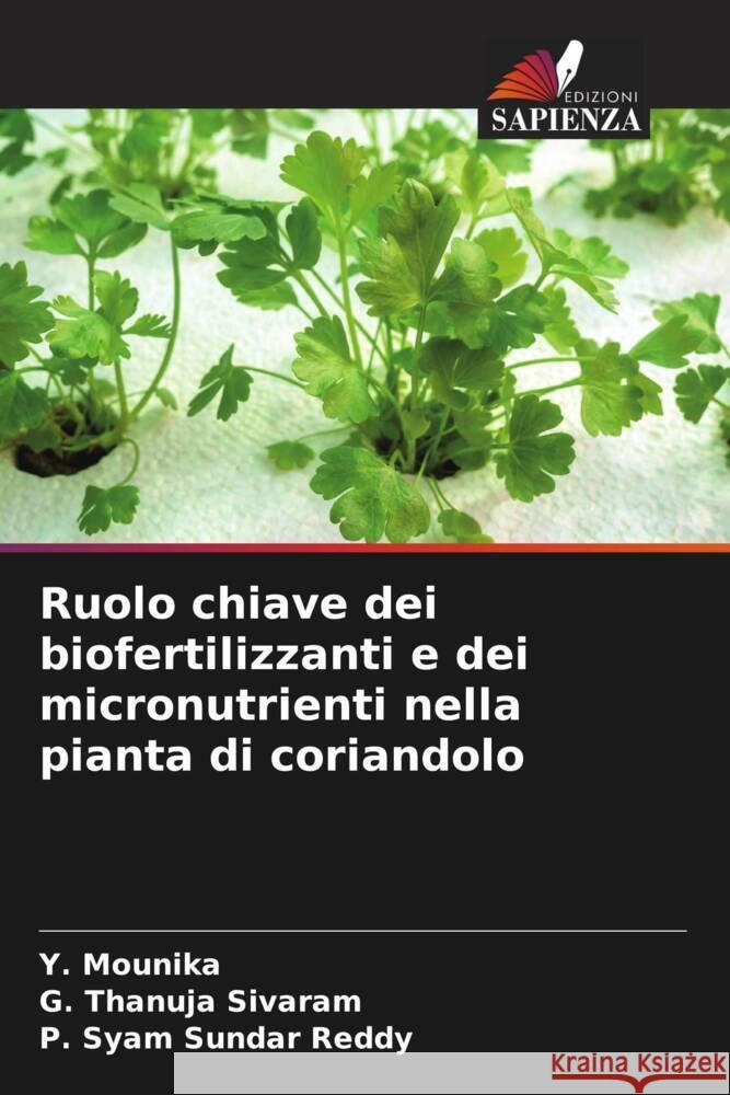 Ruolo chiave dei biofertilizzanti e dei micronutrienti nella pianta di coriandolo Mounika, Y., Sivaram, G. Thanuja, Reddy, P. Syam Sundar 9786205595596 Edizioni Sapienza - książka