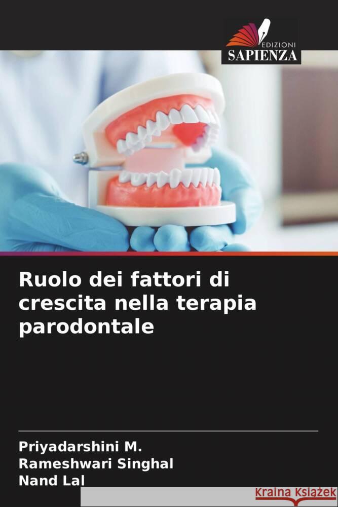 Ruolo dei fattori di crescita nella terapia parodontale M., Priyadarshini, Singhal, Rameshwari, Lal, Nand 9786208641429 Edizioni Sapienza - książka