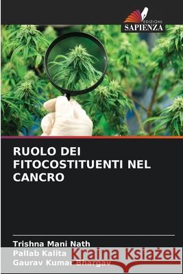 RUOLO DEI FITOCOSTITUENTI NEL CANCRO Nath, Trishna Mani, Kalita, Pallab, Bhargav, Gaurav Kumar 9786208494308 Edizioni Sapienza - książka