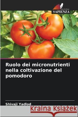 Ruolo dei micronutrienti nella coltivazione del pomodoro Shivaji Yadlod 9786205700709 Edizioni Sapienza - książka