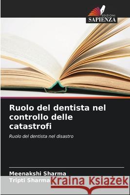Ruolo del dentista nel controllo delle catastrofi Sharma, Meenakshi, Sharma, Tripti 9786209030666 Edizioni Sapienza - książka