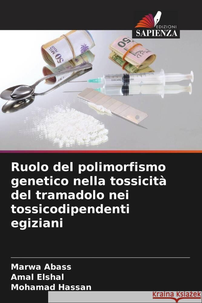 Ruolo del polimorfismo genetico nella tossicit? del tramadolo nei tossicodipendenti egiziani Marwa Abass Amal Elshal Mohamad Hassan 9786207265664 Edizioni Sapienza - książka