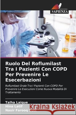 Ruolo Del Roflumilast Tra I Pazienti Con COPD Per Prevenire Le Esecerbazioni Talha Laique Hina Latif Nasir Farooq Butt 9786630005042 Edizioni Sapienza - książka