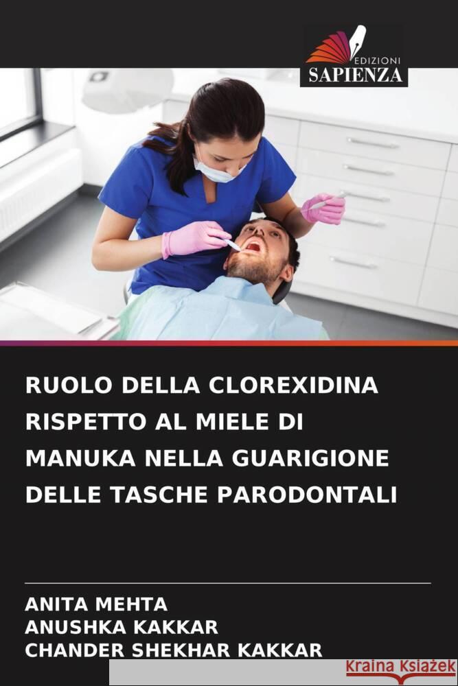 RUOLO DELLA CLOREXIDINA RISPETTO AL MIELE DI MANUKA NELLA GUARIGIONE DELLE TASCHE PARODONTALI Mehta, Anita, Kakkar, Anushka, Kakkar, Chander Shekhar 9786206400271 Edizioni Sapienza - książka