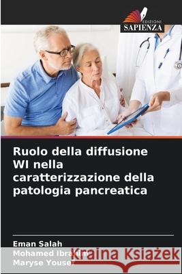 Ruolo della diffusione WI nella caratterizzazione della patologia pancreatica Salah, Eman, Ibrahim, Mohamed, Yousef, Maryse 9786200822529 Edizioni Sapienza - książka