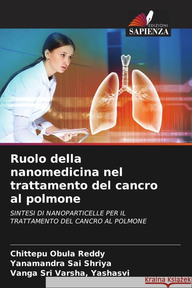 Ruolo della nanomedicina nel trattamento del cancro al polmone Obula Reddy, Chittepu, Sai Shriya, Yanamandra, Sri Varsha, Yashasvi, Vanga 9786208645779 Edizioni Sapienza - książka