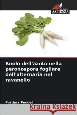 Ruolo dell\'azoto nella peronospora fogliare dell\'alternaria nel ravanello Pratima Poudel 9786205663035 Edizioni Sapienza - książka