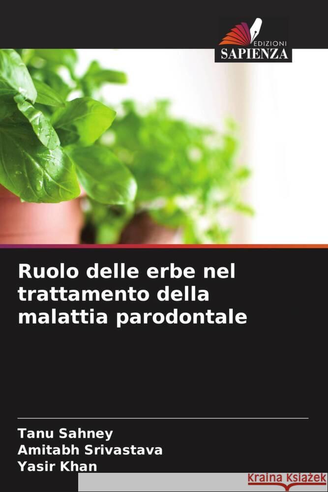 Ruolo delle erbe nel trattamento della malattia parodontale Sahney, Tanu, Srivastava, Amitabh, Khan, Yasir 9786204645469 Edizioni Sapienza - książka