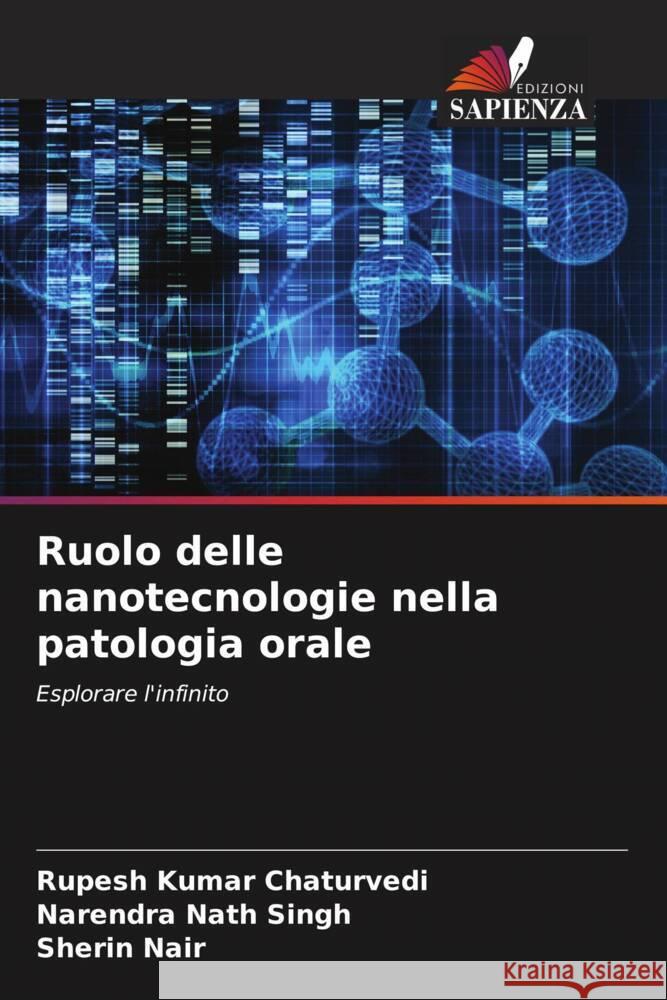 Ruolo delle nanotecnologie nella patologia orale Chaturvedi, Rupesh Kumar, Singh, Narendra Nath, Nair, Sherin 9786207096701 Edizioni Sapienza - książka