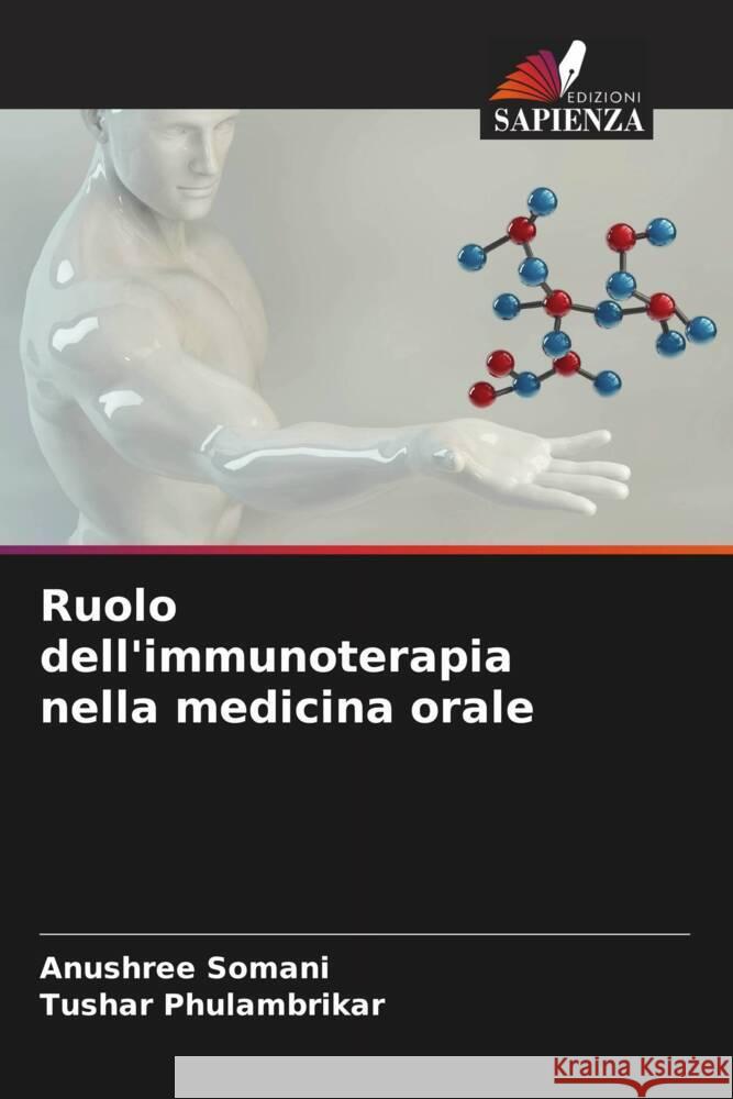 Ruolo dell'immunoterapia nella medicina orale Somani, Anushree, PHULAMBRIKAR, TUSHAR 9786206286387 Edizioni Sapienza - książka