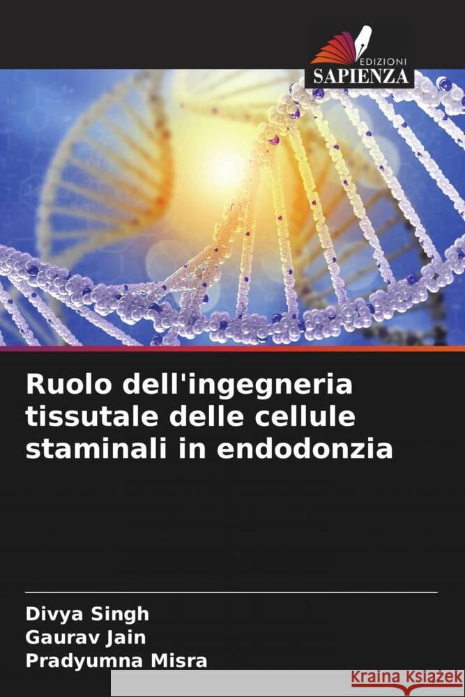 Ruolo dell'ingegneria tissutale delle cellule staminali in endodonzia Divya Singh Gaurav Jain Pradyumna Misra 9786207139989 Edizioni Sapienza - książka