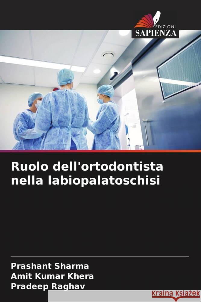 Ruolo dell'ortodontista nella labiopalatoschisi Sharma, Prashant, Khera, Amit Kumar, Raghav, Pradeep 9786204916521 Edizioni Sapienza - książka