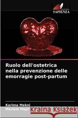 Ruolo dell'ostetrica nella prevenzione delle emorragie post-partum Karima Mekni Mariem Mejri 9786203222456 Edizioni Sapienza - książka