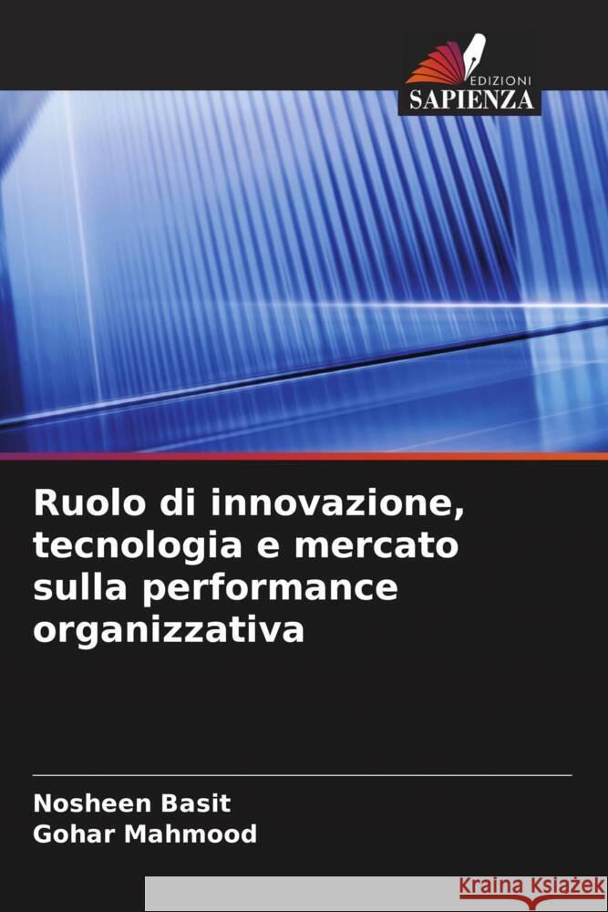 Ruolo di innovazione, tecnologia e mercato sulla performance organizzativa Basit, Nosheen, Mahmood, Gohar 9786208214449 Edizioni Sapienza - książka