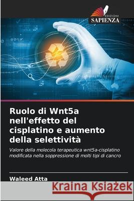 Ruolo di Wnt5a nell'effetto del cisplatino e aumento della selettività Atta, Waleed 9786204108377 Edizioni Sapienza - książka