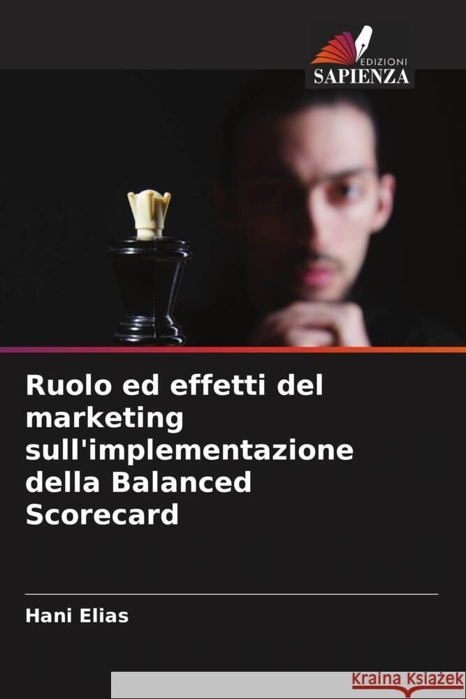 Ruolo ed effetti del marketing sull'implementazione della Balanced Scorecard Hani Elias 9786207392179 Edizioni Sapienza - książka