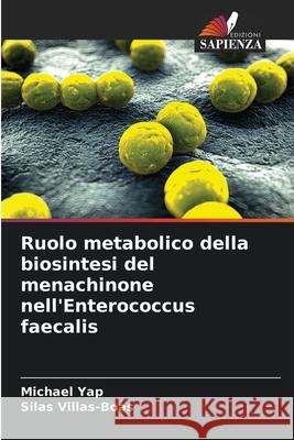 Ruolo metabolico della biosintesi del menachinone nell'Enterococcus faecalis Yap, Michael, Villas-Boas, Silas 9786200718099 Edizioni Sapienza - książka