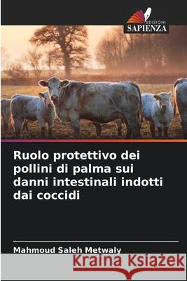 Ruolo protettivo dei pollini di palma sui danni intestinali indotti dai coccidi Metwaly, Mahmoud Saleh 9786208488659 Edizioni Sapienza - książka
