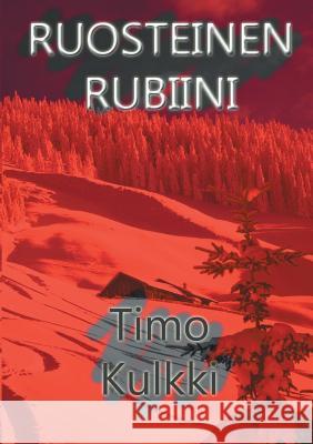 Ruosteinen Rubiini Timo Kulkki 9789523189218 Books on Demand - książka