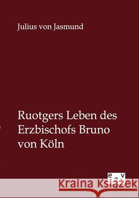 Ruotgers Leben des Erzbischofs Bruno von Köln Von Jasmund, Julius 9783863828172 Europäischer Geschichtsverlag - książka