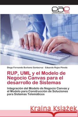 RUP, UML y el Modelo de Negocio Canvas para el desarrollo de Sistemas Diego Fernando Burban Eduardo Roja 9786202114905 Editorial Academica Espanola - książka