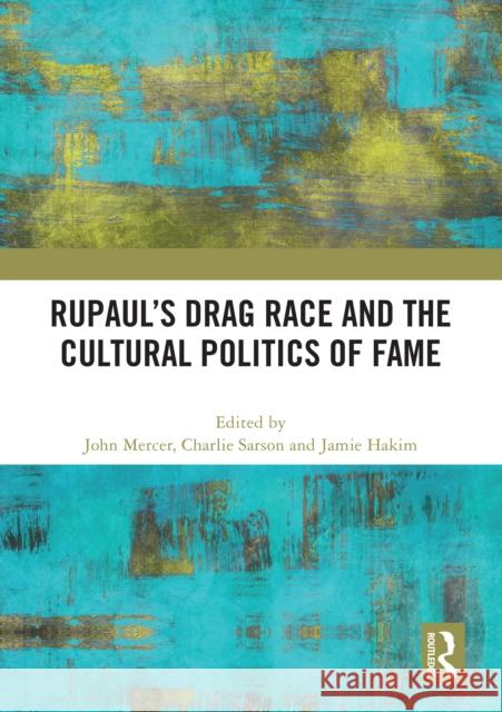 Rupaul's Drag Race and the Cultural Politics of Fame John Mercer Charlie Sarson Jamie Hakim 9781032573182 Routledge - książka