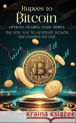 Rupees to Bitcoin: Options Trading Made Simple Raghav Gupta 9789365546958 Orangebooks Publication - książka