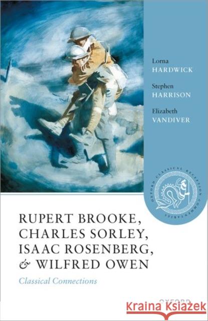 Rupert Brooke, Charles Sorley, Isaac Rosenberg, and Wilfred Owen: Classical Connections Elizabeth (Clement Biddle Penrose Professor of Latin and Classics, Emerita, Clement Biddle Penrose Professor of Latin an 9780192856678 Oxford University Press - książka