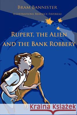 Rupert, The Alien and The Bank Robbery Bram Bannister 9780595448395 iUniverse - książka