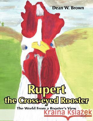 Rupert the Cross-eyed Rooster Dean W. Brown 9781420869552 Authorhouse - książka