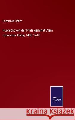 Ruprecht von der Pfalz genannt Clem römischer König 1400-1410 Höfler, Constantin 9783375076276 Salzwasser-Verlag - książka