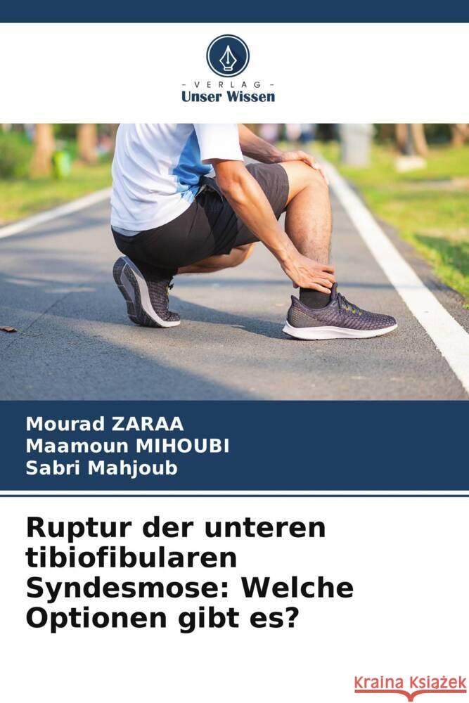 Ruptur der unteren tibiofibularen Syndesmose: Welche Optionen gibt es? Zaraa, Mourad, Mihoubi, Maamoun, Mahjoub, Sabri 9786205143728 Verlag Unser Wissen - książka
