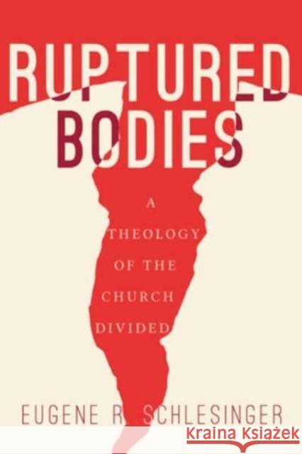 Ruptured Bodies: A Theology of the Church Divided Eugene R. Schlesinger 9781506489674 Fortress Press - książka