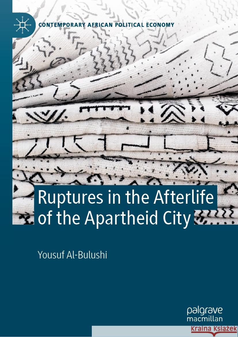 Ruptures in the Afterlife of the Apartheid City Yousuf Al-Bulushi 9783031424328 Palgrave MacMillan - książka