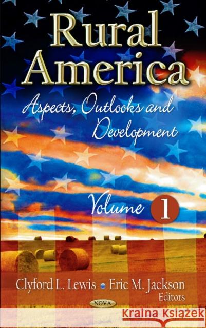 Rural America: Aspects, Outlooks & Development -- Volume 1 Clyford L Lewis, Eric M Jackson 9781617619755 Nova Science Publishers Inc - książka