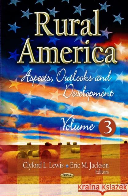 Rural America: Aspects, Outlooks & Development -- Volume 3 Clyford L Lewis, Eric M Jackson 9781624175220 Nova Science Publishers Inc - książka